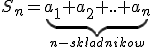 S_n=\underbrace{a_1+a_2+..+a_n}_{n-skladnikow}