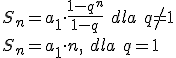 S_n=a_1\cdot{\frac{1-q^n}{1-q}} \ dla \ q\neq 1 \\ S_n=a_1\cdot n, \ dla \ q=1
