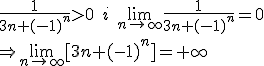 \frac{1}{3n+(-1)^n}>0\quad i \quad \lim_{n\to\infty}\frac{1}{3n+(-1)^n}=0 \\ \Rightarrow \lim_{n\to\infty}[3n+(-1)^n]=+\infty