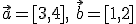 \vec{a}=[3,4], \ \vec{b}=[1,2]