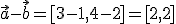\vec{a}-\vec{b}=[3-1,4-2]=[2,2]