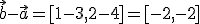 \vec{b}-\vec{a}=[1-3,2-4]=[-2,-2]