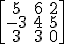 \left[\begin{array}5&6&2\\-3&4&5\\3&3&0\end{array}\right]
