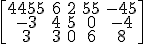 \left[\begin{array}4455&6&2&55&-45\\-3&4&5&0&-4\\3&3&0&6&8\end{array}\right]
