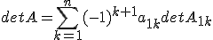 detA=\sum_{k=1}^n{(-1)^{k+1}a_{1k}detA_{1k}}