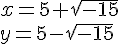 x=5+\sqrt{-15}\\y=5-\sqrt{-15}