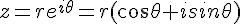 z=re^{i\theta}=r(cos\theta+isin\theta)