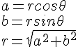 a=rcos\theta\\b=rsin\theta\\r=\sqrt{a^2+b^2}