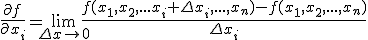 \frac{\partial f}{\partial x_i}=\lim_{\Delta x\to 0}{\frac{f(x_1,x_2,...x_i+\Delta x_i, ..., x_n)-f(x_1, x_2,...,x_n)}{\Delta x_i}}