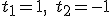 t_1=1,\quad{}t_2=-1