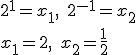 2^1=x_1,\quad{}2^{-1}=x_2\\x_1=2,\quad{}x_2=\frac{1}{2}