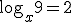 \log_{x}{9}=2