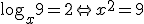 \log_{x}{9}=2\Leftrightarrow{x^2=9}