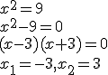 x^2=9\\x^2-9=0\\(x-3)(x+3)=0\\x_1=-3,x_2=3