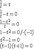 \frac{1}{t}=t\\{\frac{1}{t}-t=0}\\{\frac{1-t^2}{t}=0}\\{1-t^2=0/\cdot(-1)}\\t^2-1=0\\(t-1)(t+1)=0