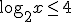 \log_{2}{x}\leq{4}