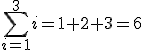 \sum-{i=1}^{3} {i}=1+2+3=6