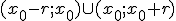 (x_0-r;x_0)\cup(x_0;x_0+r)