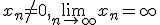 x_n\neq 0, \lim_{n\to\infty}{x_n}=\infty