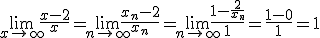 \lim_{x\to \infty}{\frac{x-2}{x}}=\lim_{n\to\infty}{\frac{x_n-2}{x_n}=\lim_{n\to\infty}{\frac{1-\frac{2}{x_n}}{1}=\frac{1-0}{1}=1