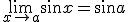 \lim_{x\to a}{\sin{x}}=\sin{a}