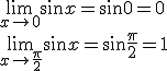 \lim_{x\to 0}{\sin{x}}=\sin{0}=0 \\ \lim_{x\to \frac{\pi}{2}}{\sin{x}}=\sin{\frac{\pi}{2}}=1