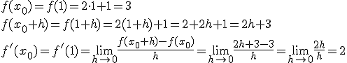 f(x_0)=f(1)=2\cdot 1+1=3 \\ f(x_0+h)=f(1+h)=2(1+h)+1=2+2h+1=2h+3\\ f'(x_0)=f'(1)=\lim_{h\to 0}{\frac{f(x_0+h)-f(x_0)}{h}}=\lim_{h\to 0}{\frac{2h+3-3}{h}}=\lim_{h\to 0}{\frac{2h}{h}}=2