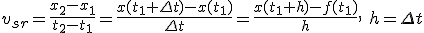 v_{sr}=\frac{x_2-x_1}{t_2-t_1}=\frac{x(t_1+\Delta t)-x(t_1)}{\Delta t}=\frac{x(t_1+h)-f(t_1)}{h}, \ h=\Delta t