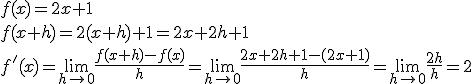 f(x)=2x+1\\f(x+h)=2(x+h)+1=2x+2h+1\\f'(x)=\lim_{h\to 0}{\frac{f(x+h)-f(x)}{h}}=\lim_{h\to 0}{\frac{2x+2h+1-(2x+1)}{h}}=\lim_{h\to 0}{\frac{2h}{h}}=2
