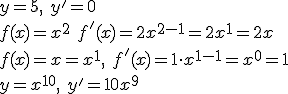 y=5,\ y'=0\\f(x)=x^2\ f'(x)=2x^{2-1}=2x^1=2x\\f(x)=x=x^1,\ f'(x)=1\cdot x^{1-1}=x^0=1\\y=x^{10},\ y'=10x^9