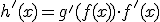h'(x)=g'(f(x))\cdot f'(x)