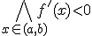 \bigwedge\limits_{x\in (a,b)} f'(x)<0