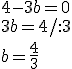 4-3b=0\\ 3b=4/:3\\ b=\frac{4}{3}