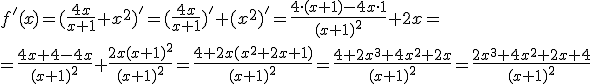 f'(x)=(\frac{4x}{x+1}+x^2)'=(\frac{4x}{x+1})'+(x^2)'=\frac{4\cdot (x+1)-4x\cdot 1}{(x+1)^2}+2x=\\ =\frac{4x+4-4x}{(x+1)^2}+\frac{2x(x+1)^2}{(x+1)^2}=\frac{4+2x(x^2+2x+1)}{(x+1)^2}=\frac{4+2x^3+4x^2+2x}{(x+1)^2}=\frac{2x^3+4x^2+2x+4}{(x+1)^2}
