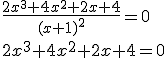\frac{2x^3+4x^2+2x+4}{(x+1)^2}=0\\2x^3+4x^2+2x+4=0