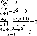 f(x)=0\\ \frac{4x}{x+1}+x^2=0\\ \frac{4x}{x+1}+\frac{x^2(x+1)}{x+1}=0\\ \frac{4x+x^3+x^2}{x+1}=0