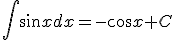 \int{\sin{x}dx}=-\cos{x}+C