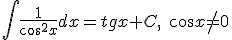 \int{\frac{1}{\cos^{2}{x}}dx}=tgx+C,\quad{}\cos{x}\neq{0}