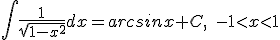 \int{\frac{1}{\sqrt{1-x^2}}dx}=arcsinx+C,\quad{}-1<x<1