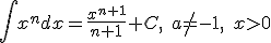 \int{x^ndx}=\frac{x^{n+1}}{n+1}+C,\quad{}a\neq-1,\quad{}x>0
