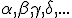 \alpha,\beta,\gamma,\delta,...