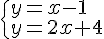 \begin{cases}y=x-1\\y=2x+4\end{cases}