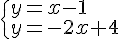 \begin{cases}y=x-1\\y=-2x+4\end{cases}