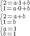 \begin{cases}2=a\cdot 1+b\\1=a\cdot0+b\end{cases}\\ \begin{cases}2=a+b\\1=b\end{cases}\\ \begin{cases}a=1\\b=1\end{cases}