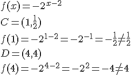 f(x)=-2^{x-2}\\ C=(1,\frac{1}{2})\\f(1)=-2^{1-2}=-2^{-1}=-\frac{1}{2}\neq \frac{1}{2}\\D=(4,4)\\f(4)=-2^{4-2}=-2^2=-4\neq 4