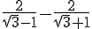\frac{2}{\sqrt{3}-1}-\frac{2}{\sqrt{3}+1}