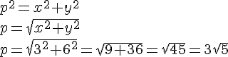 p^2=x^2+y^2\\p=\sqrt{x^2+y^2}\\p=\sqrt{3^2+6^2}=\sqrt{9+36}=\sqrt{45}=3\sqrt{5}