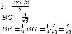 2=\frac{|BG|\sqrt{3}}{2}\\|BG|=\frac{4}{\sqrt{3}}\\|BF|=\frac{1}{2}|BG|=\frac{1}{2}\cdot \frac{4}{\sqrt{3}}=\frac{2}{\sqrt{3}}
