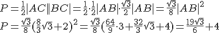 P=\frac{1}{2}|AC||BC|=\frac{1}{2}\cdot \frac{1}{2}|AB|\cdot \frac{\sqrt{3}}{2}|AB|=\frac{\sqrt{3}}{8}|AB|^2\\P=\frac{\sqrt{3}}{8}(\frac{8}{3}\sqrt{3}+2)^2=\frac{\sqrt{3}}{8}(\frac{64}{9}\cdot 3+\frac{32}{3}\sqrt{3}+4)=\frac{19\sqrt{3}}{6}+4