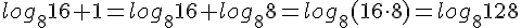 log_8{16}+1=log_8{16}+log_8{8}=log_8(16\cdot 8)=log_8{128}